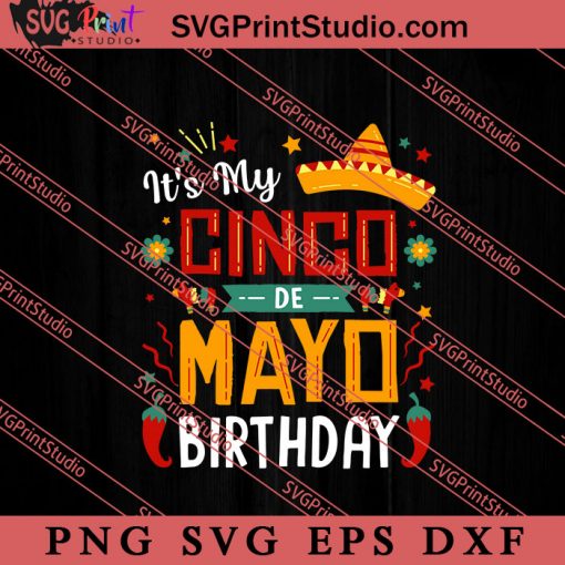 It's My Cinco De Mayo SVG, Cinco de Mayo SVG, Mexico SVG, Fiesta Party SVG EPS DXF PNG Cricut File Instant Download