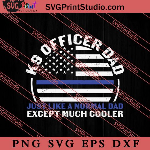 K9 Officer Dad Just Like SVG, Happy Father's Day SVG, Daddy SVG, Dad SVG EPS DXF PNG
