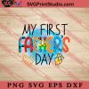My First Father's Day SVG, Happy Father's Day SVG, Daddy SVG, Dad SVG EPS DXF PNG