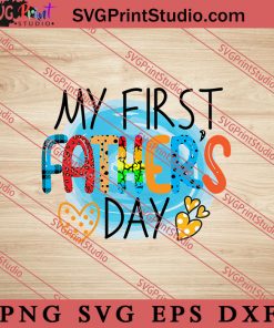 My First Father's Day SVG, Happy Father's Day SVG, Daddy SVG, Dad SVG EPS DXF PNG