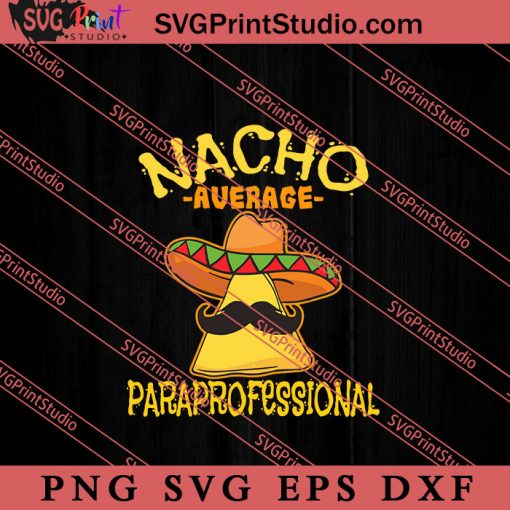 Nacho Avarage Papaprofessional SVG, Cinco de Mayo SVG, Mexico SVG, Fiesta Party SVG EPS DXF PNG Cricut File Instant Download