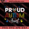 Proud Aunt Autism Family Matching SVG, Autism Awareness SVG