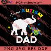 Proud Autism Dad Autism Elephan SVG, Autism Awareness SVG