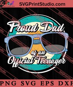 Proud Dad Of An Official Teenager SVG, Happy Father's Day SVG, Daddy SVG, Dad SVG EPS DXF PNG