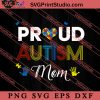 Proud Mom Autism Family Matching SVG, Autism Awareness SVG