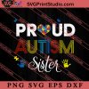 Proud Sister Autism Family Matching SVG, Autism Awareness SVG