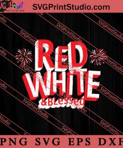 Red White Blessed SVG, 4th of July SVG, Independence Day SVG PNG EPS DXF Silhouette Cut Files