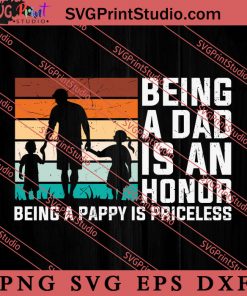 Being A Dad Is An Honor SVG, Happy Father's Day SVG, Daddy SVG, Dad SVG EPS DXF PNG