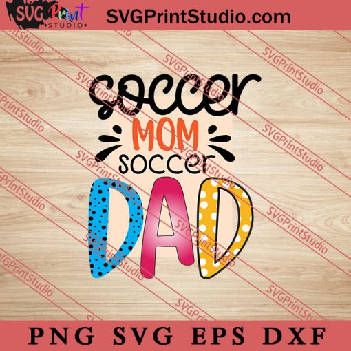 Soccer Mom Soccer Dad SVG, Happy Father's Day SVG, Daddy SVG, Dad SVG EPS DXF PNG