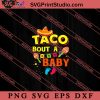 Taco Bout A Baby Cinco SVG, Cinco de Mayo SVG, Mexico SVG, Fiesta Party SVG EPS DXF PNG Cricut File Instant Download
