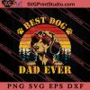 Vintage Best Dog Dad Ever SVG, Happy Father's Day SVG, Daddy SVG, Dad SVG EPS DXF PNG