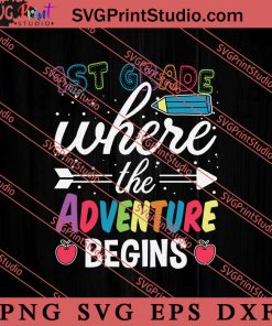 1st Grade Where The Adventure SVG, Back To School SVG, Student SVG