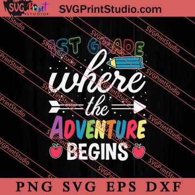 1st Grade Where The Adventure SVG, Back To School SVG, Student SVG