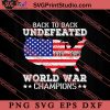 Back to back Undefeated World SVG, 4th of July SVG, America SVG