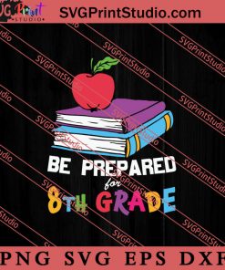 Be Prepared for 8th Grade SVG, Back To School SVG, Student SVG