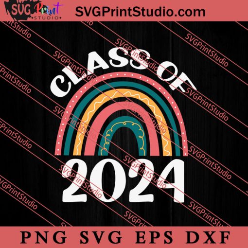 CLASS of 2024 Rainbow School SVG, Back To School SVG, Student SVG