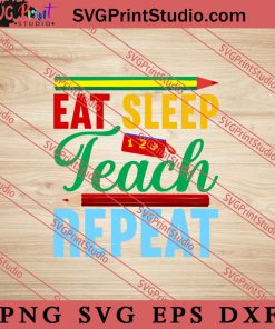 Eat Sleep Teach Repeat SVG, Back To School SVG, Student SVG