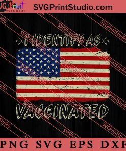 I Identify As Vaccinated American SVG, 4th of July SVG, America SVG