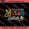 Im A Proud Autism Sister SVG, Autism Awareness SVG, Puzzle SVG
