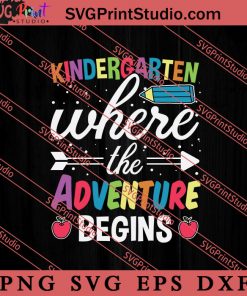 Kindergarten Where The Adventure Begins SVG, Back To School SVG, Student SVG