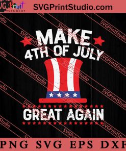 Make 4th Of July Great Again SVG, America SVG, 4th of July SVG