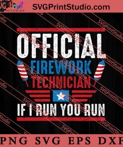 Official Firework Technician If I Run You Run SVG, America SVG, 4th of July SVG