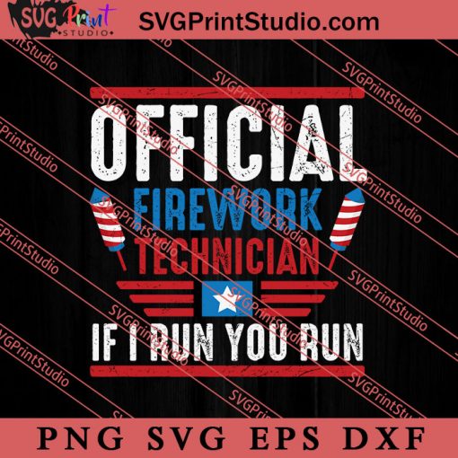 Official Firework Technician If I Run You Run SVG, America SVG, 4th of July SVG