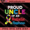 Proud Uncle Of An Autistic SVG, Autism Awareness SVG, Puzzle SVG