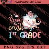 Ready to Crush 1st Grade SVG, Back To School SVG, Student SVG