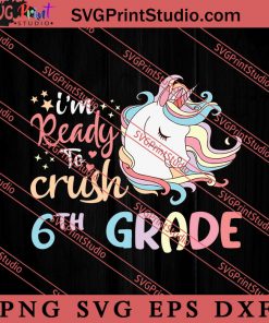 Ready to Crush 6th Grade SVG, Back To School SVG, Student SVG