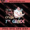 Ready to Crush 7th Grade SVG, Back To School SVG, Student SVG