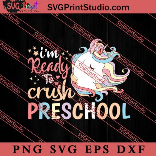 Ready to Crush Preschool Unicorn SVG, Back To School SVG, Student SVG