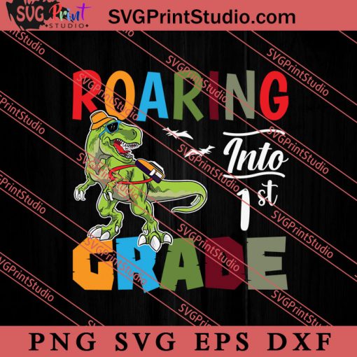 Roaring Into 1st Grade Dinosaur SVG, Back To School SVG, Student SVG