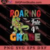 Roaring Into 4th Grade Dinosaur SVG, Back To School SVG, Student SVG