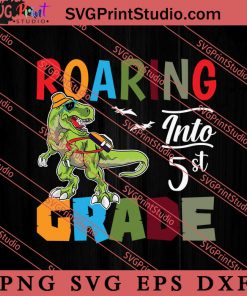 Roaring Into 5th Grade Dinosaur SVG, Back To School SVG, Student SVG