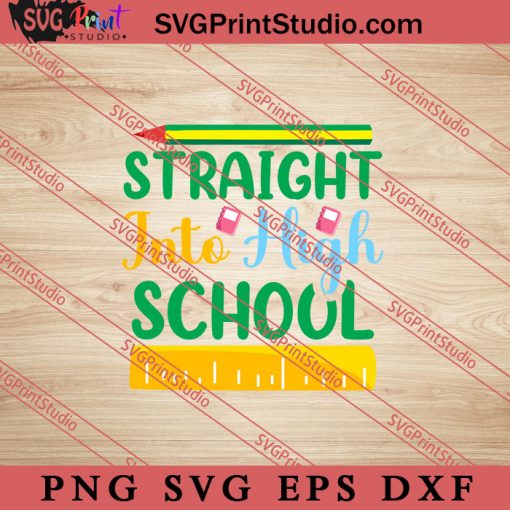 Straight Into High School SVG, Back To School SVG, Student SVG