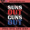 Suns Out Guns Out SVG, America SVG, 4th of July SVG