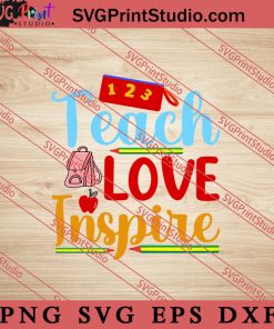 Teach Love Inspire SVG, Back To School SVG, Student SVG