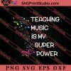 Teacher Music is Super Power SVG, Back To School SVG, Student SVG