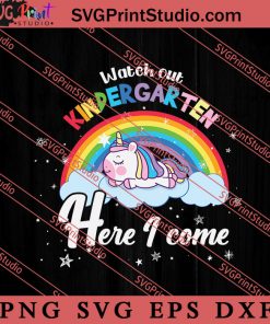 WATCH OUT KINDERGARTEN Unicorn Rainbow SVG, Back To School SVG, Student SVG