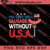 You Cant Spell Sausage Without USA SVG, America SVG, 4th of July SVG