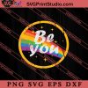 Be You Rainbow SVG, LGBTQ SVG, Gay SVG