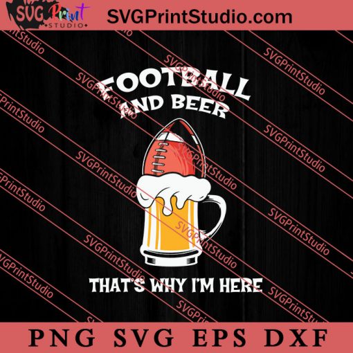 Football And Beer Thats Why SVG, American Football SVG, NFL SVG