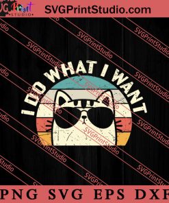 I Do What I Want SVG, Cat SVG PNG EPS DXF Silhouette Cut Files