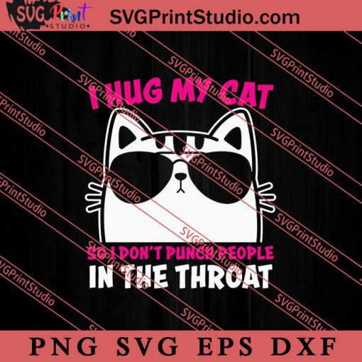 I Hug My Cat So SVG, Cat SVG PNG EPS DXF Silhouette Cut Files