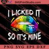 I Licked It So Its Mine SVG, LGBT Pride SVG, Be Kind SVG