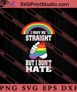 I May Be Straight But I Dont Hate SVG, LGBTQ SVG, Gay SVG