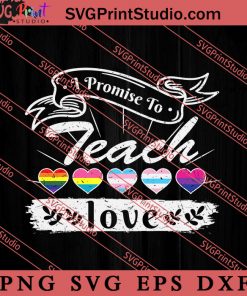 I Promise To Teach Love SVG, LGBT Pride SVG, Be Kind SVG