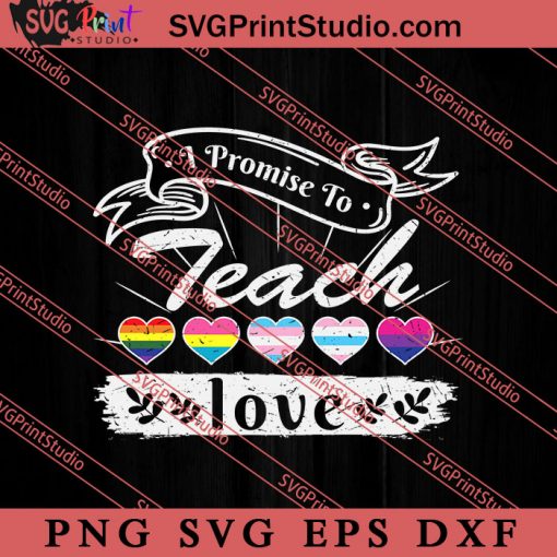 I Promise To Teach Love SVG, LGBT Pride SVG, Be Kind SVG