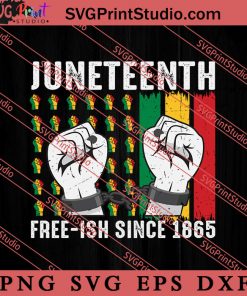 Juneteenth Free-ish Since 1865 SVG, Juneteenth SVG, African SVG, Black Lives Matter SVG